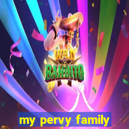 my pervy family